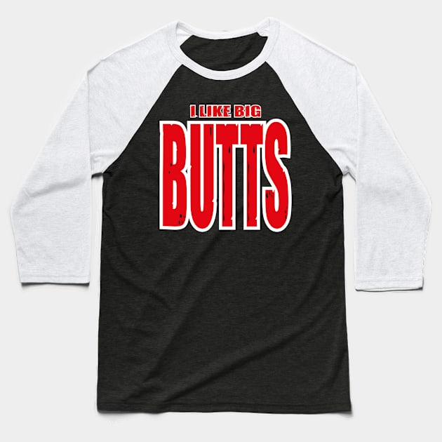 Funny I Like Big Butts design Baseball T-Shirt by Status71